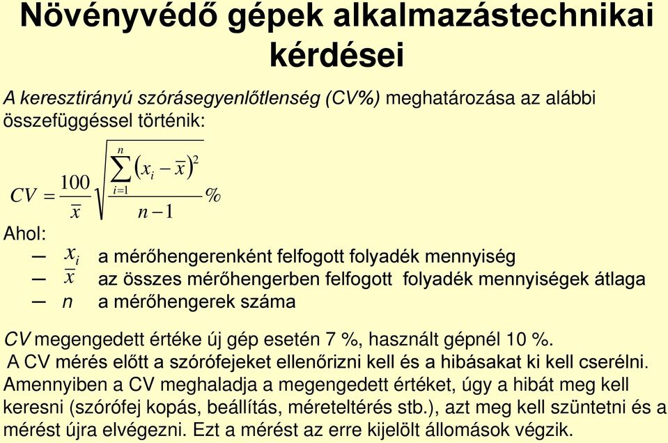 gép esetén 7 %, használt gépnél 10 %. A CV mérés előtt a szórófejeket ellenőrizni kell és a hibásakat ki kell cserélni.