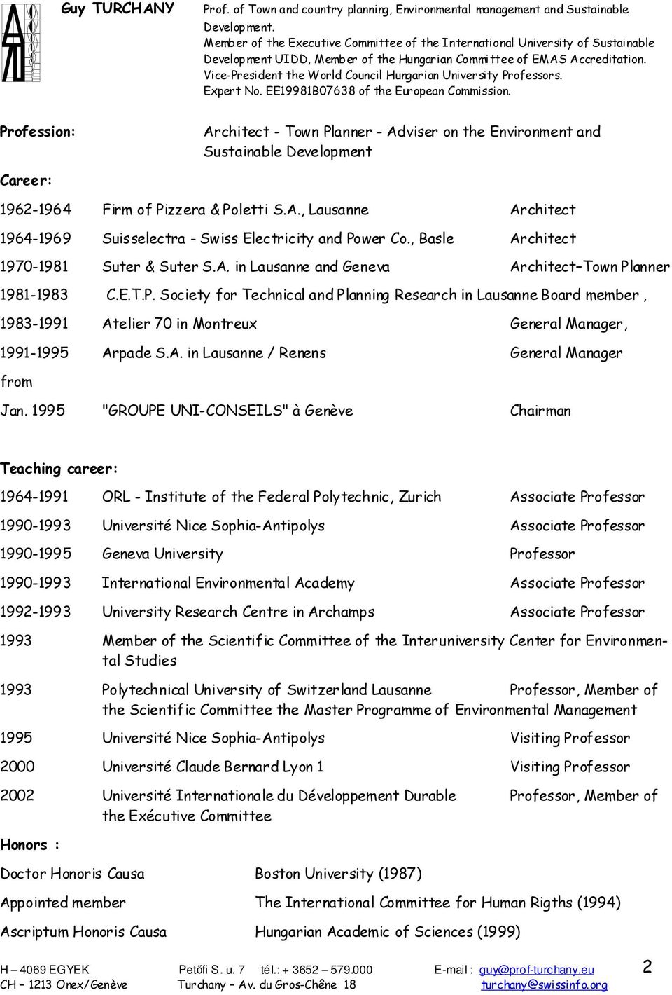 anner 1981-1983 C.E.T.P. Society for Technical and Planning Research in Lausanne Board member, 1983-1991 Atelier 70 in Montreux General Manager, 1991-1995 Arpade S.A. in Lausanne / Renens General Manager from Jan.