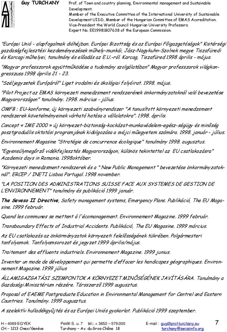 -ról. Karcag, Tiszafüred 1998 április - május. "Magyar professzorok együttmûködése a tudomány szolgálatában" Magyar professzorok világkongresszusa 1998 április 21-23.