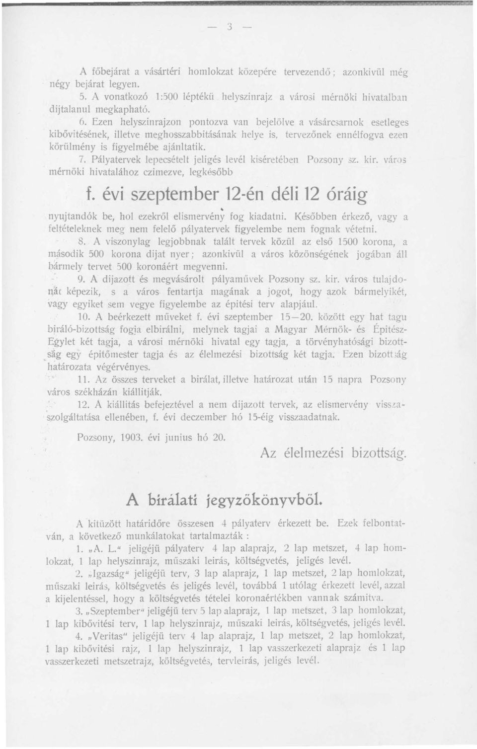 Pályatervek lepecsételt jeligés levél kiséretében Pozsony sz. kir. város mérnöki hivatalához czimezve, legkésőbb f. évi szeptember 12-én déli 12 óráig.