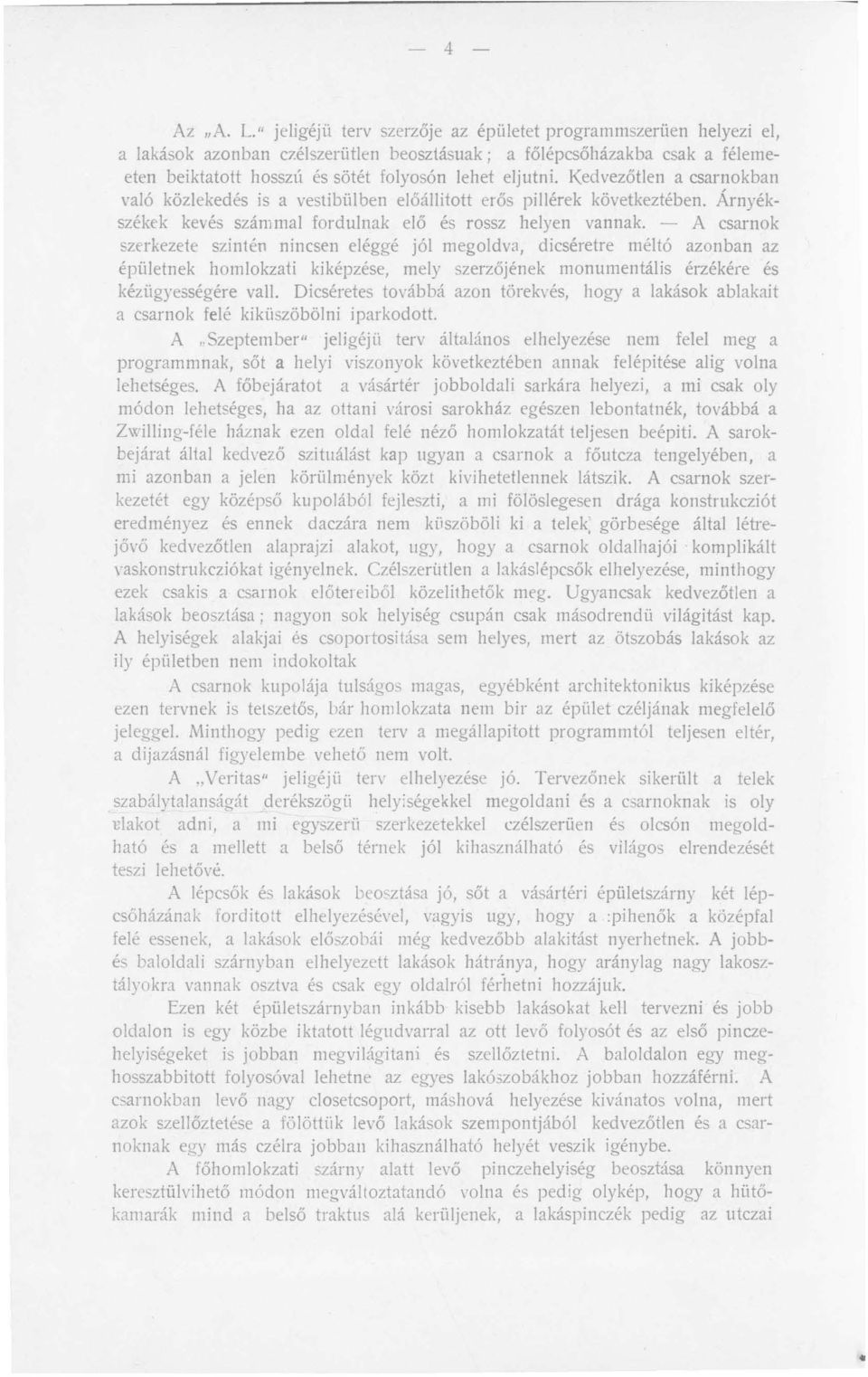 Kedvezőtlen a csarnokban való közlekedés is a vestibülben előállitott erős pillérek következtében. Árnyékszékek kevés számmal fordulnak elő és rossz helyen vannak.