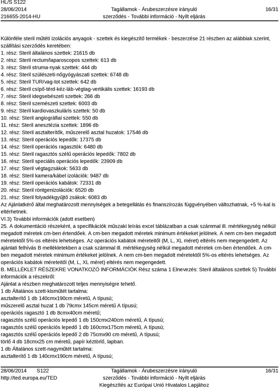 rész: Steril TUR/vag-tot szettek: 642 db 6. rész: Steril csípő-térd-kéz-láb-végtag-vertikális szettek: 16193 db 7. rész: Steril idegsebészeti szettek: 266 db 8.