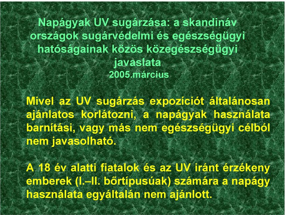 március Mivel az UV sugárzás expozíciót általánosan ajánlatos korlátozni, a napágyak használata