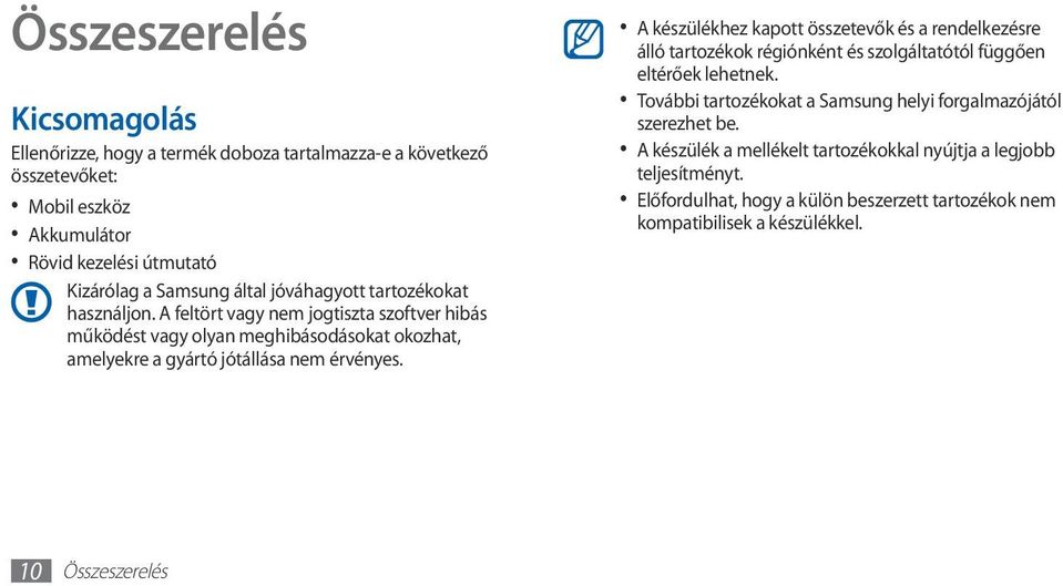A készülékhez kapott összetevők és a rendelkezésre álló tartozékok régiónként és szolgáltatótól függően eltérőek lehetnek.
