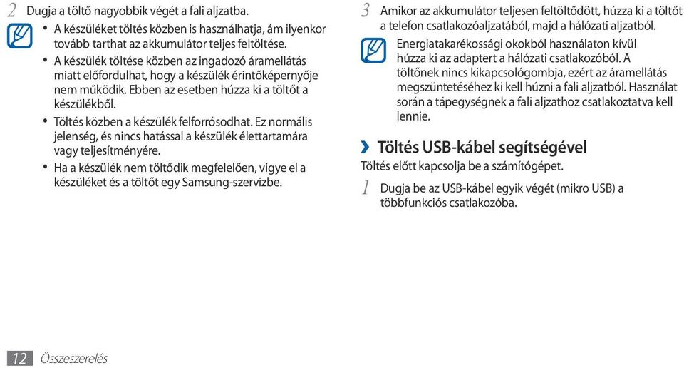 Töltés közben a készülék felforrósodhat. Ez normális jelenség, és nincs hatással a készülék élettartamára vagy teljesítményére.