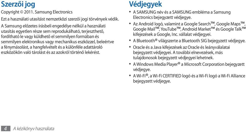 mechanikus eszközzel, beleértve a fénymásolást, a hangfelvételt és a különféle adattároló eszközökön való tárolást és az azokról történő lekérést.