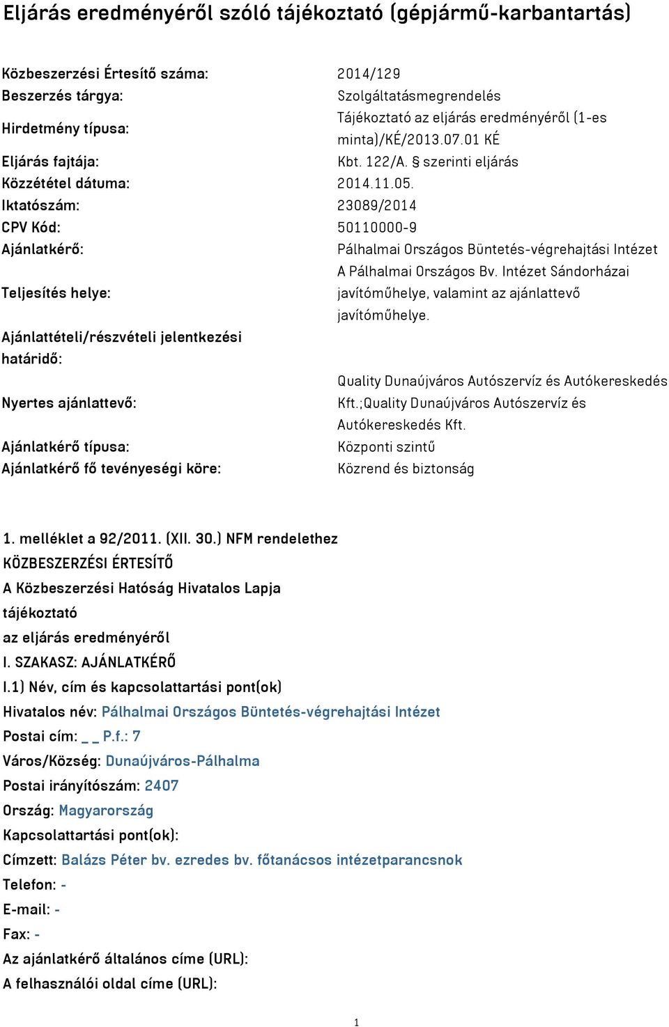 Iktatószám: 23089/2014 CPV Kód: 50110000-9 Ajánlatkérő: Pálhalmai Országos Büntetés-végrehajtási Intézet A Pálhalmai Országos Bv.