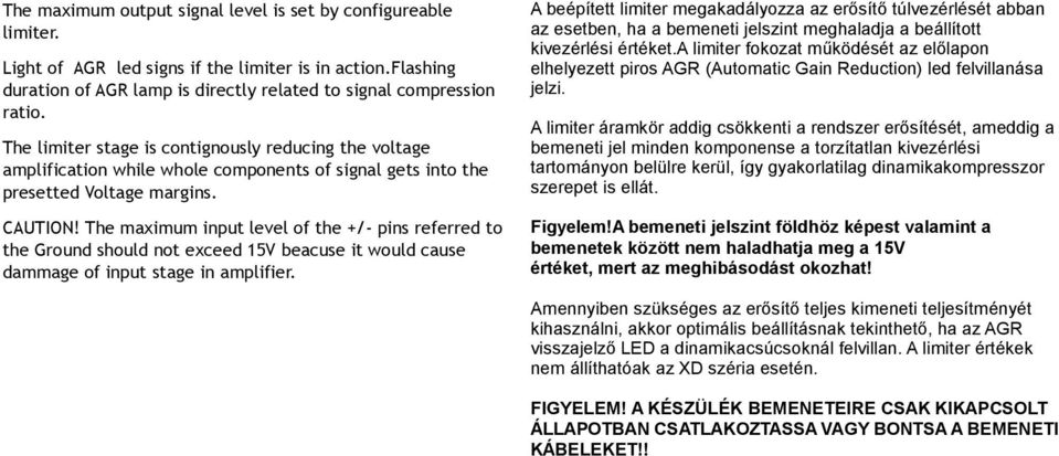 a limiter fokozat működését az előlapon elhelyezett piros AGR (Automatic Gain Reduction) led felvillanása jelzi.