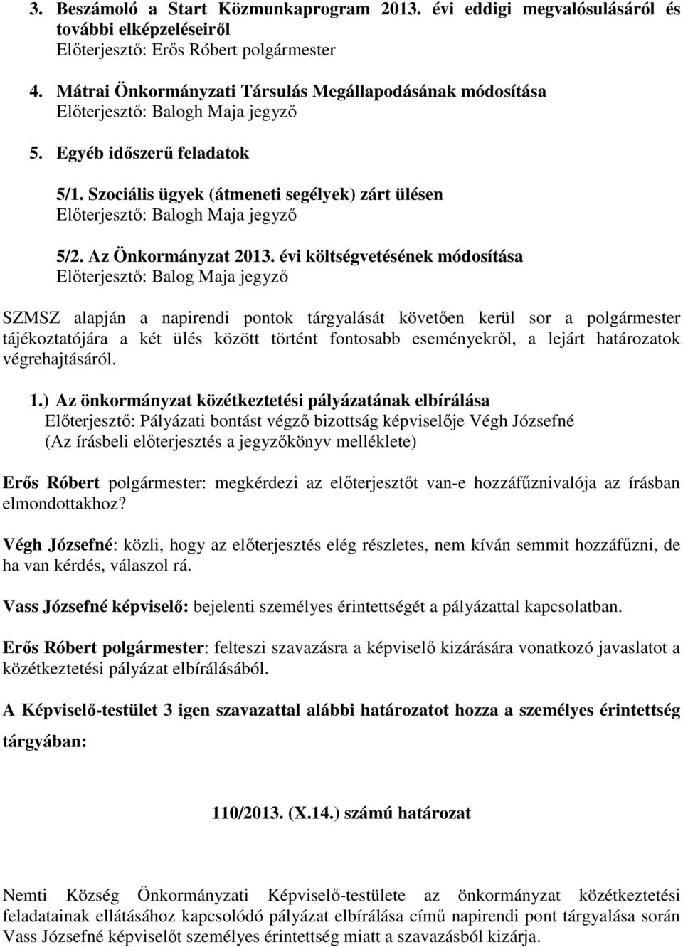 Szociális ügyek (átmeneti segélyek) zárt ülésen Előterjesztő: Balogh Maja jegyző 5/2. Az Önkormányzat 2013.