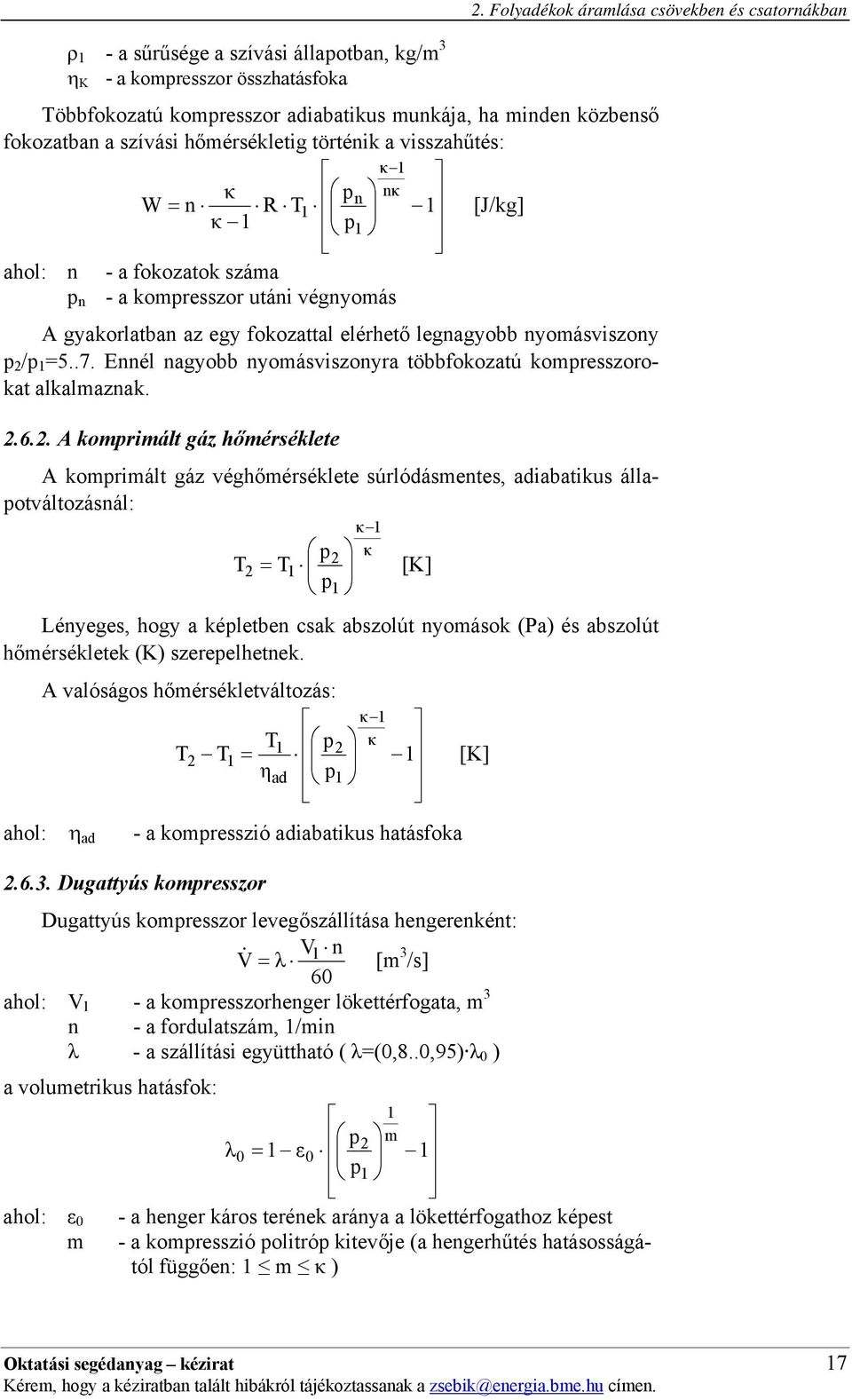 fokozatok száma n - a komresszor utáni égnyomás A gyakorlatban az egy fokozattal elérhető legnagyobb nyomásiszony / 5..7. Ennél nagyobb nyomásiszonyra többfokozatú komresszorokat alkalmaznak..6.