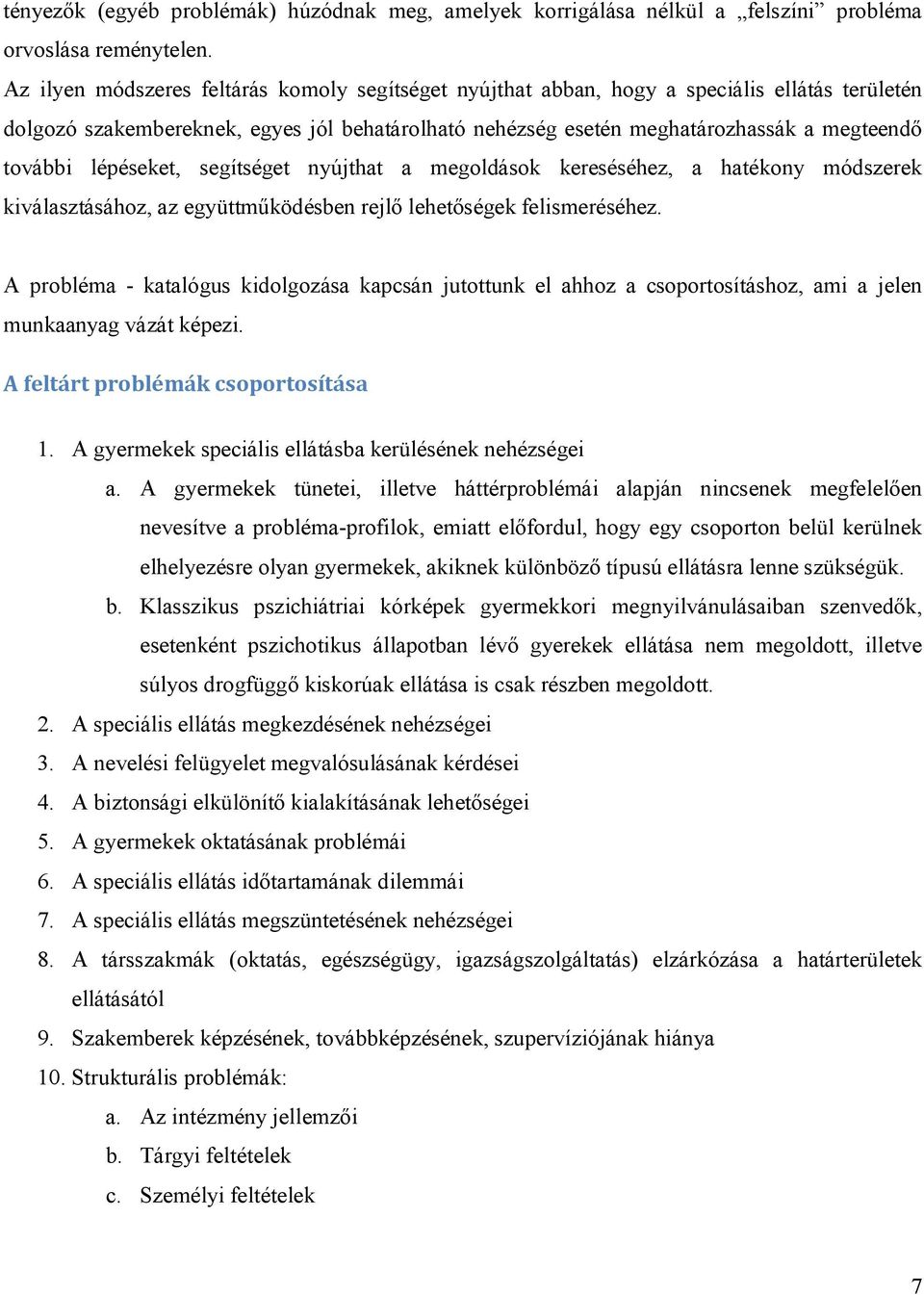 lépéseket, segítséget nyújthat a megoldások kereséséhez, a hatékony módszerek kiválasztásához, az együttműködésben rejlő lehetőségek felismeréséhez.