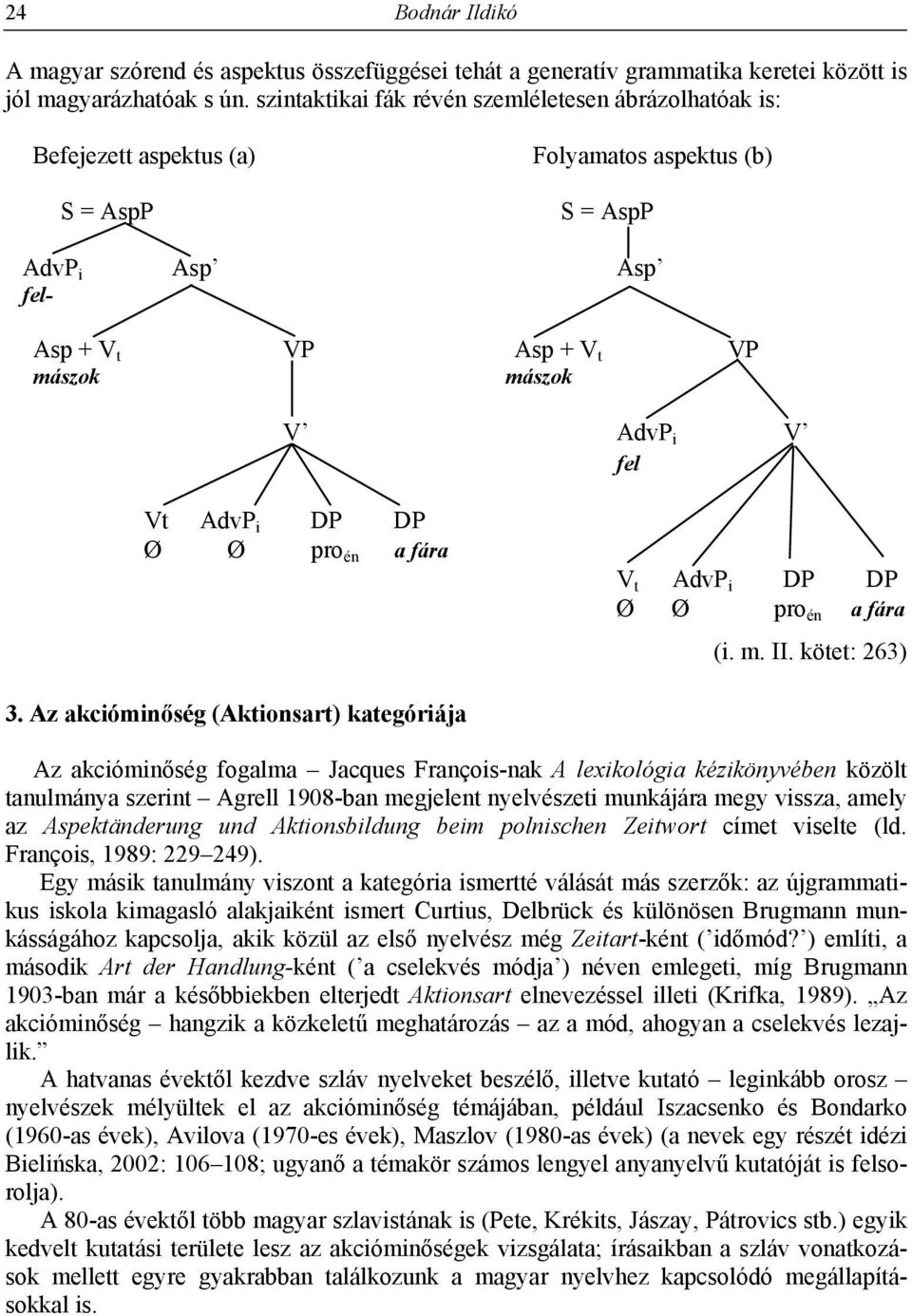 AdvP i DP DP Ø Ø pro én a fára V t AdvP i DP DP Ø Ø pro én a fára (i. m. II. kötet: 263) 3.