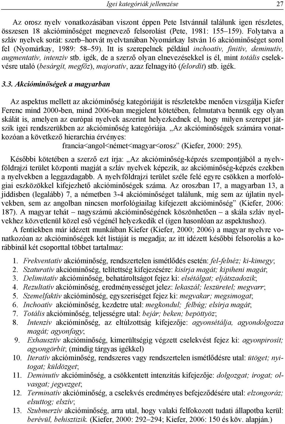 Itt is szerepelnek például inchoatív, finitív, deminutív, augmentatív, intenzív stb.