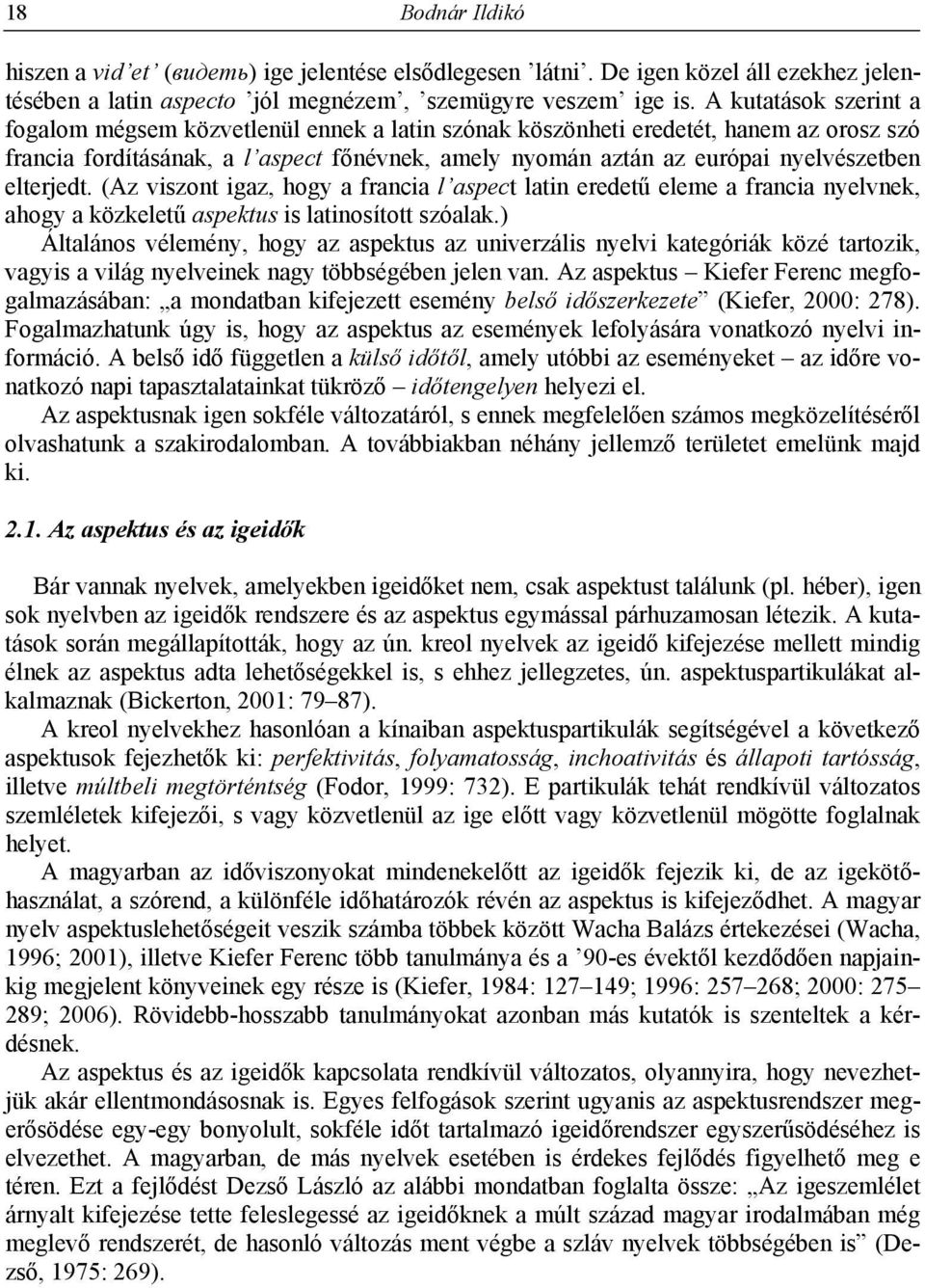 elterjedt. (Az viszont igaz, hogy a francia l aspect latin eredetű eleme a francia nyelvnek, ahogy a közkeletű aspektus is latinosított szóalak.