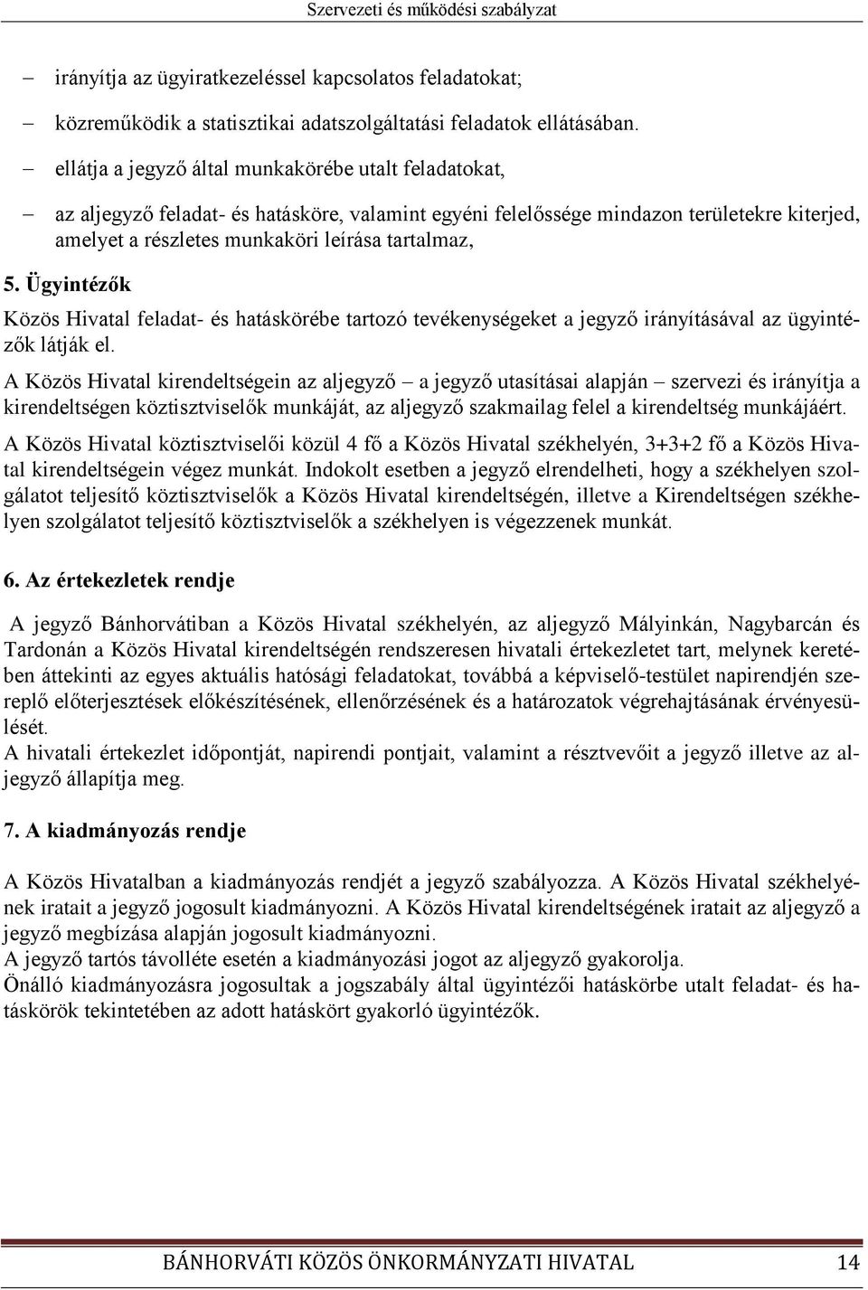 Ügyintézők Közös Hivatal feladat- és hatáskörébe tartozó tevékenységeket a jegyző irányításával az ügyintézők látják el.