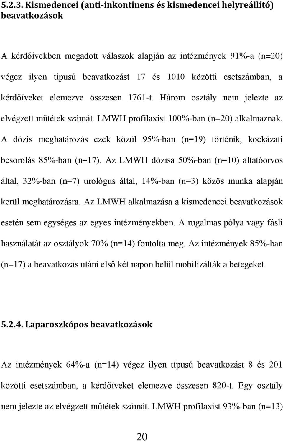 esetszámban, a kérdőíveket elemezve összesen 1761-t. Három osztály nem jelezte az elvégzett műtétek számát. LMWH profilaxist 100%-ban (n=20) alkalmaznak.