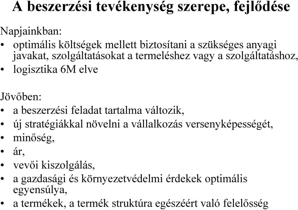 feladat tartalma változik, új stratégiákkal növelni a vállalkozás versenyképességét, minőség, ár, vevői