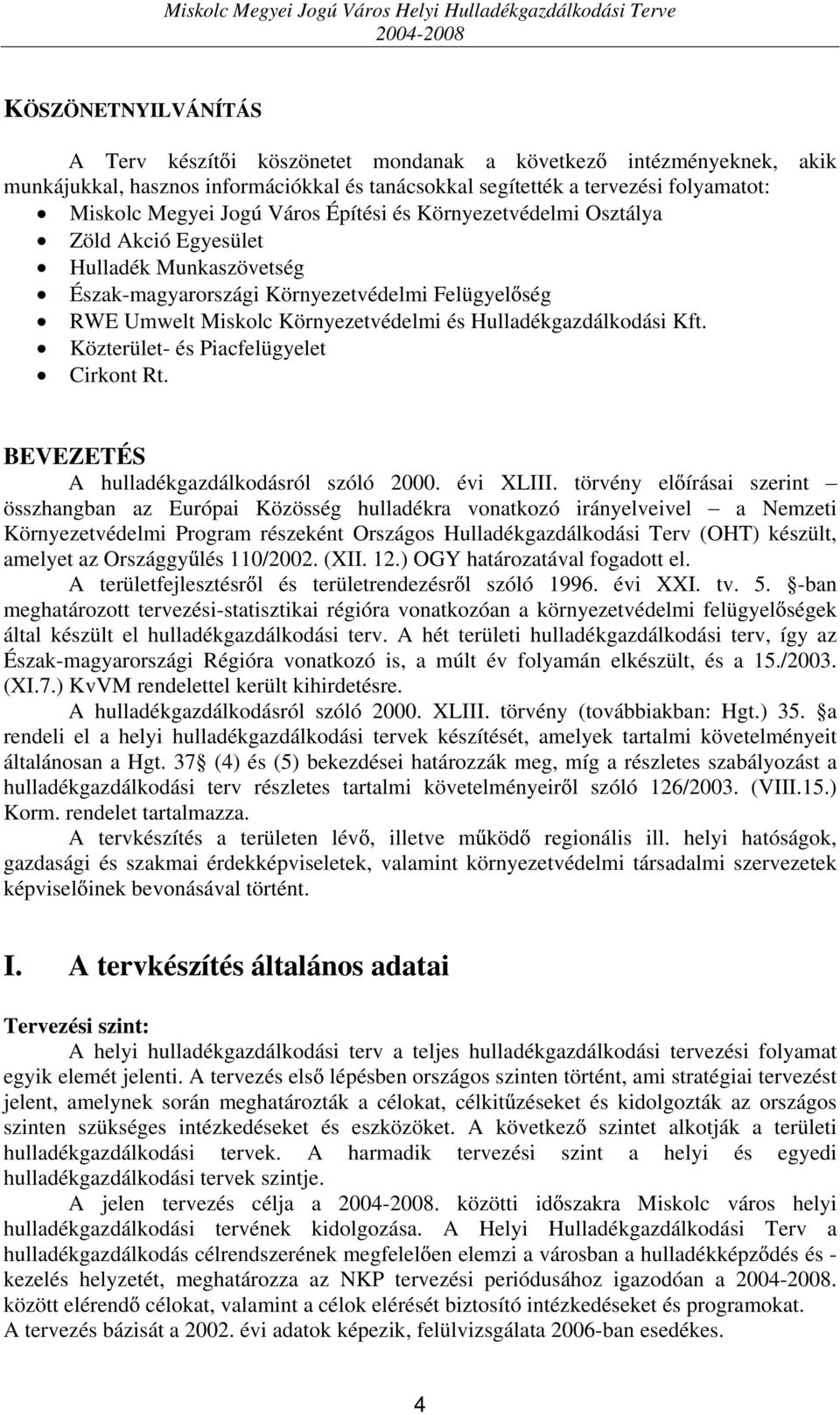 Közterület- és Piacfelügyelet Cirkont Rt. BEVEZETÉS A hulladékgazdálkodásról szóló 2000. évi XLIII.