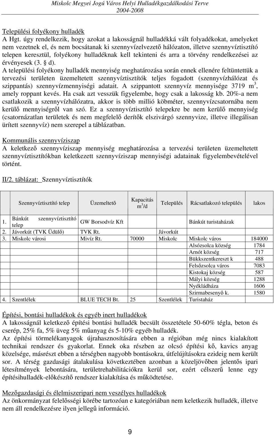 folyékony hulladéknak kell tekinteni és arra a törvény rendelkezései az érvényesek (3. d).