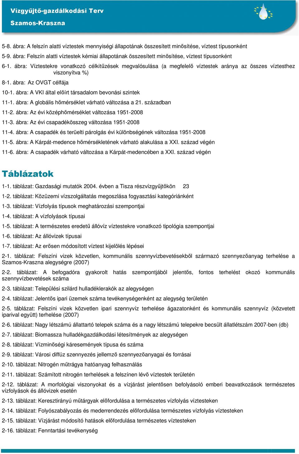 ábra: Víztestekre vonatkozó célkitőzések megvalósulása (a megfelelı víztestek aránya az összes víztesthez viszonyítva %) 8-1. ábra: Az OVGT célfája 10-1.