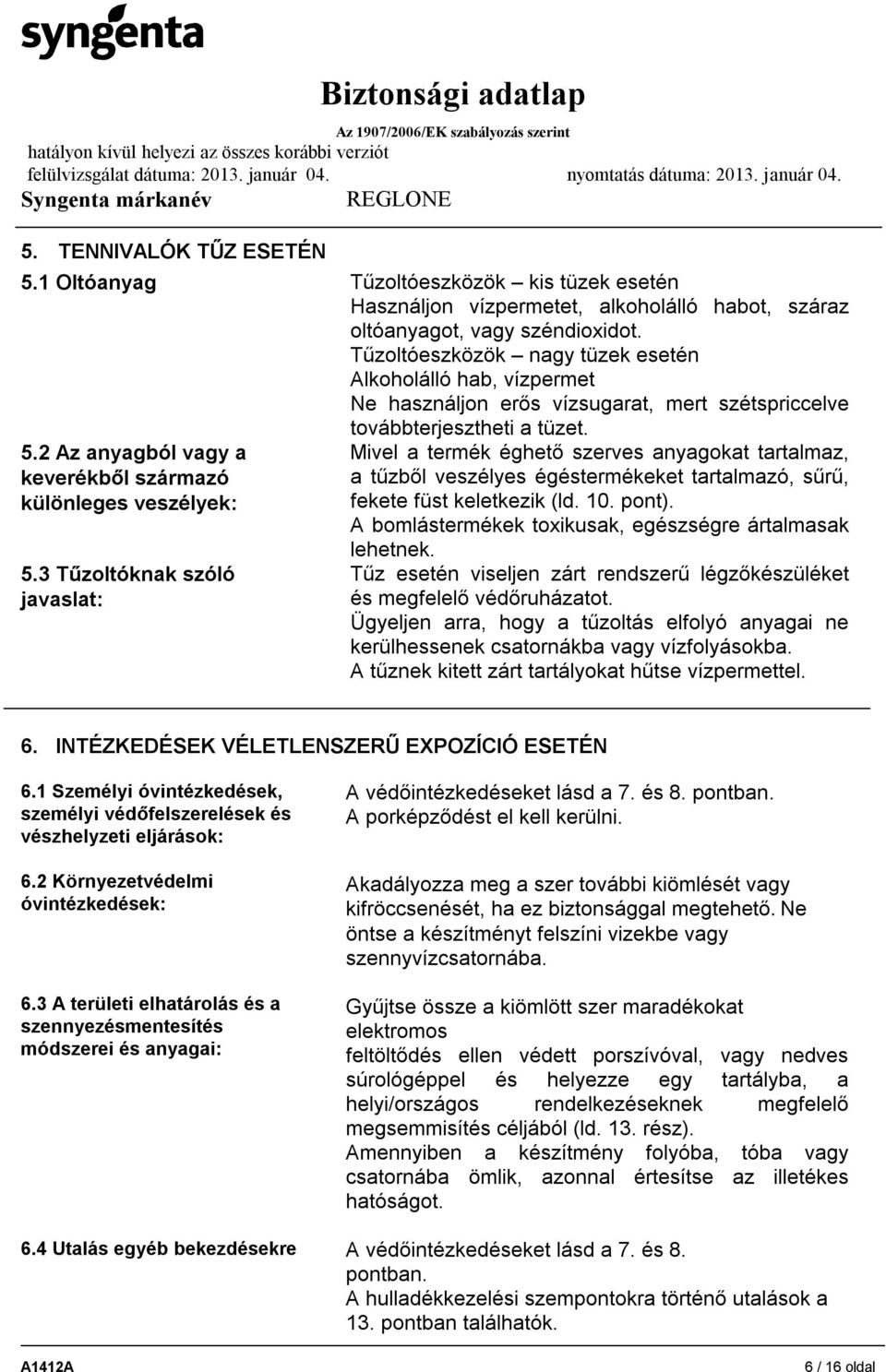 2 Az anyagból vagy a keverékből származó különleges veszélyek: 5.