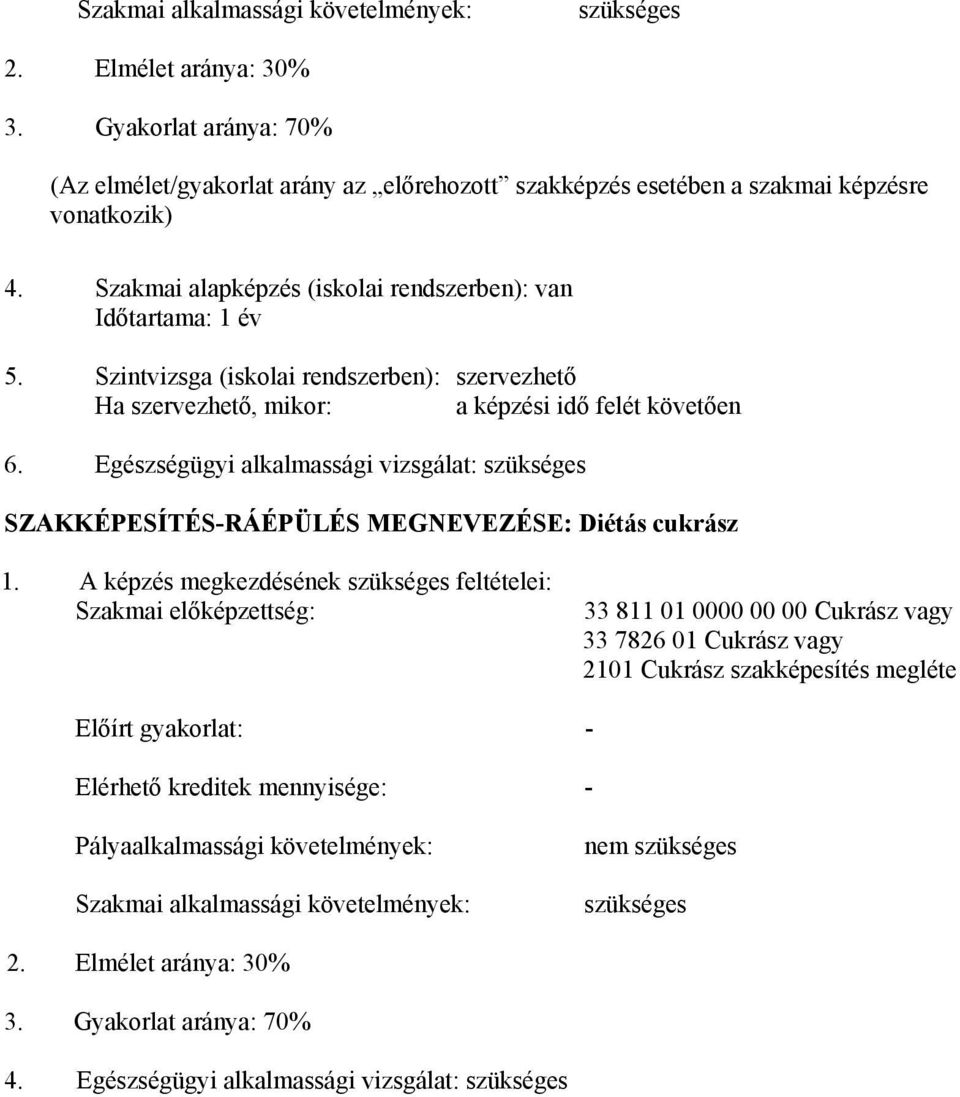 Egészségügyi alkalmassági vizsgálat: szükséges SZAKKÉPESÍTÉS-RÁÉPÜLÉS MEGNEVEZÉSE: Diétás cukrász 1.