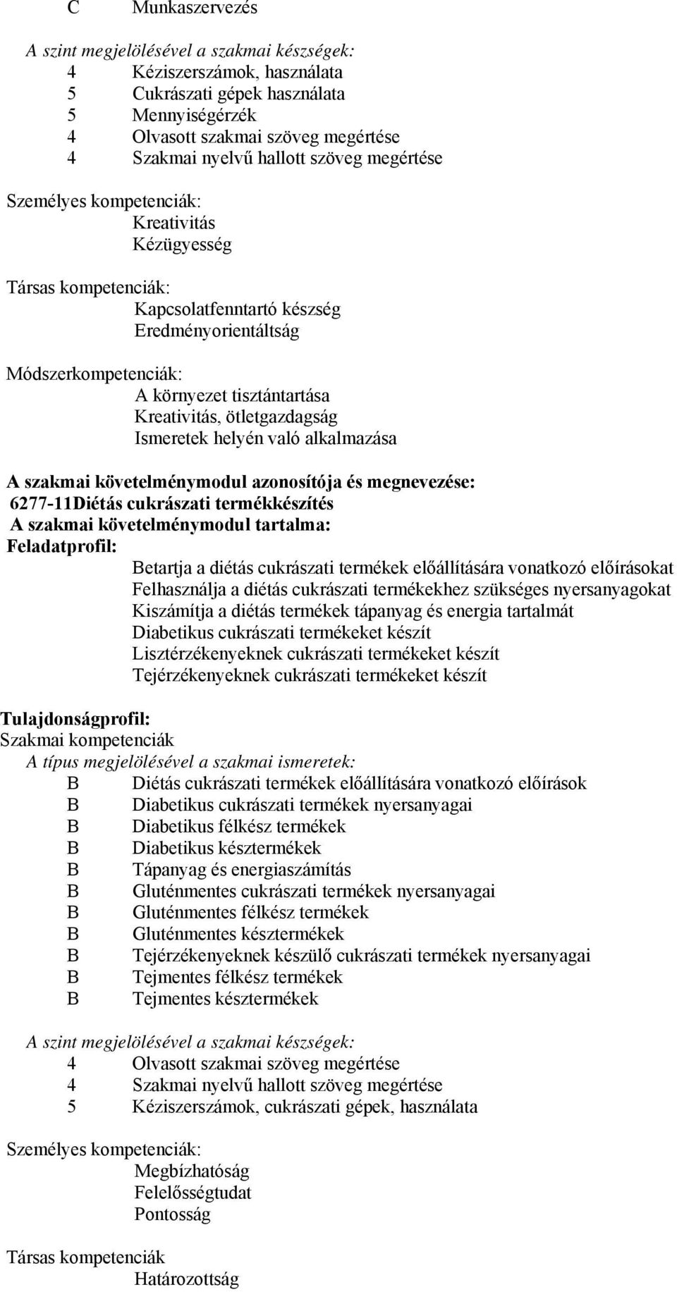 ötletgazdagság Ismeretek helyén való alkalmazása A szakmai követelménymodul azonosítója és megnevezése: 6277-11Diétás cukrászati termékkészítés A szakmai követelménymodul tartalma: Feladatprofil: