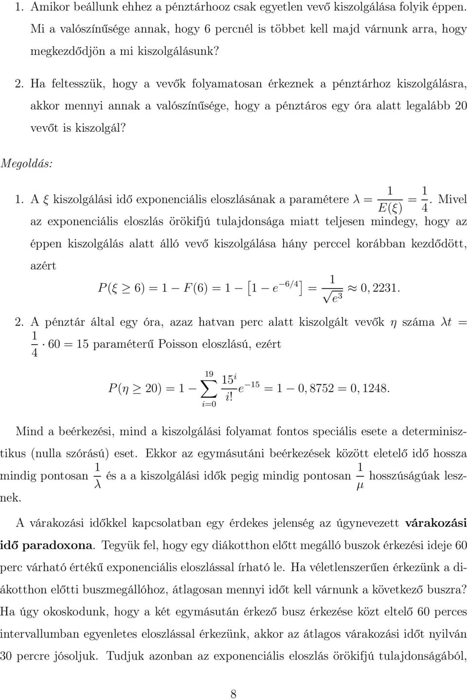 A ξ kiszolgálási idő exponenciális eloszlásának a paramétere λ = E(ξ) = 4.