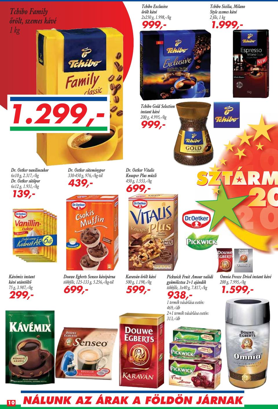 Oetker süteménypor 330-450 g, 976,-/kg-tól 439,- Dr. Oetker Vitalis Knusper Plus müzli 450 g, 1.553,-/kg 699,- 20 Kávémix instant kávé utántöltô 75 g, 3.