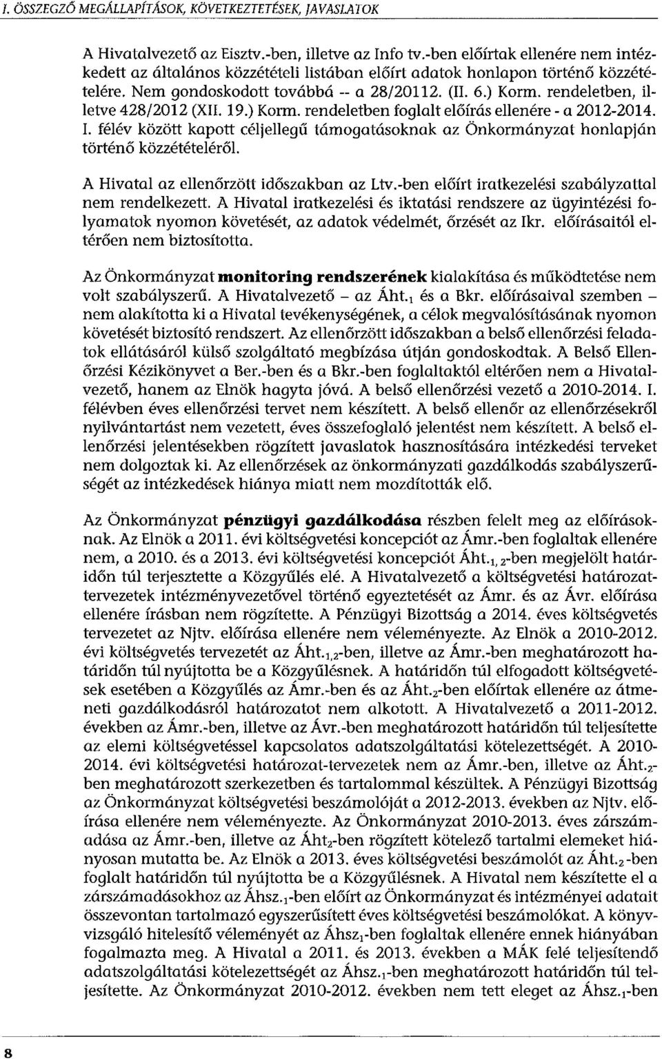 rendeletben, illetve 428/2012 (XII. 19.) Korm. rendeletben foglalt előírás ellenére - a 2012-2014.!. félév között kapott céljellegű támogatásoknak az Önkormányzat honlapján történő közzétételéről.