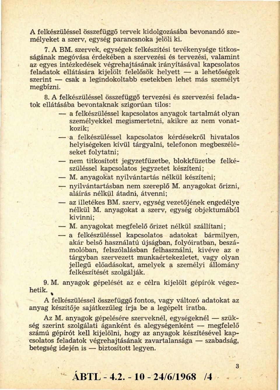 kijelölt felelősök helyett - a lehetőségek szerint - csak a legindokoltabb esetekben lehet más szem élyt megbízni. 8.