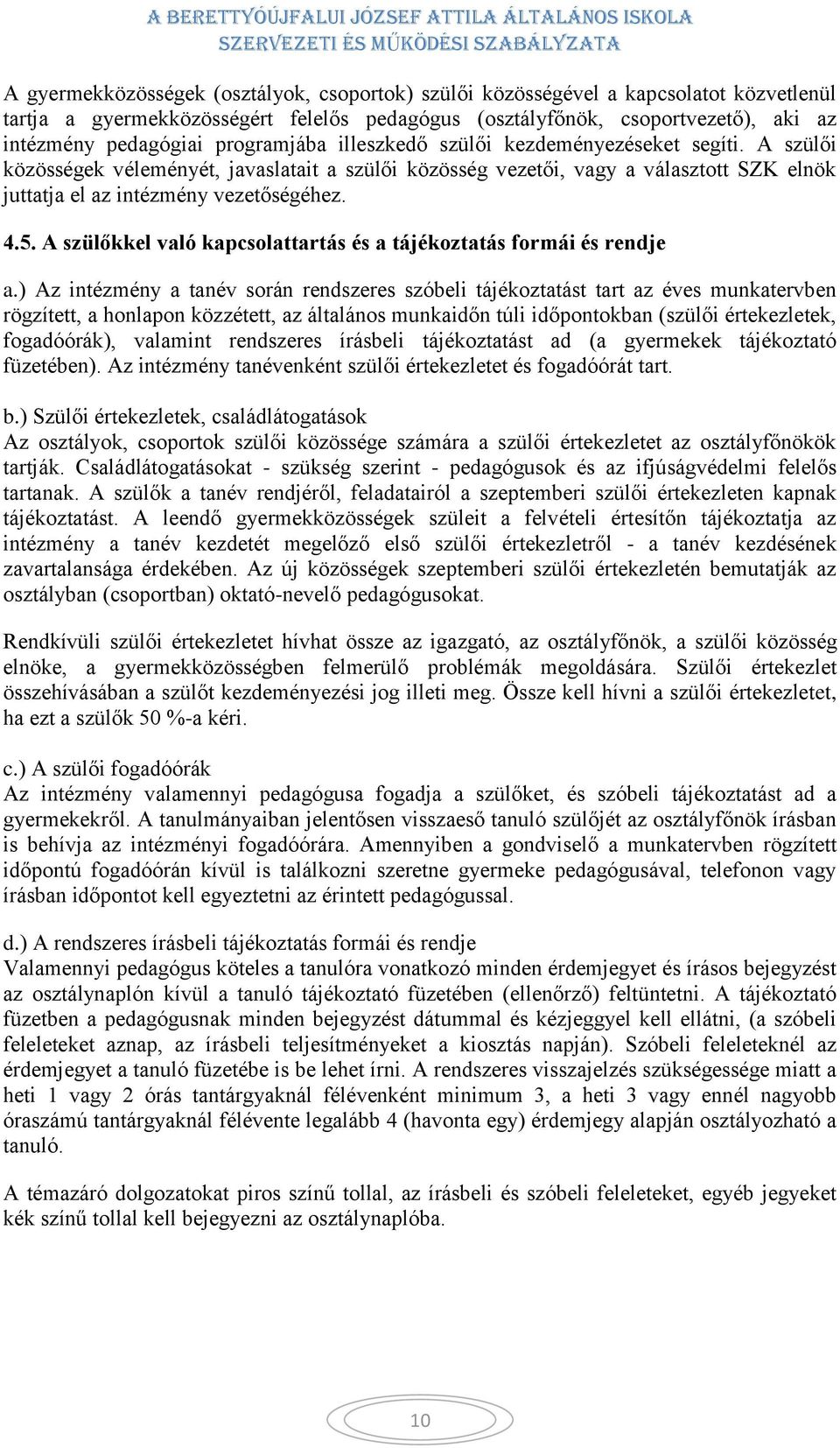 A szülőkkel való kapcsolattartás és a tájékoztatás formái és rendje a.