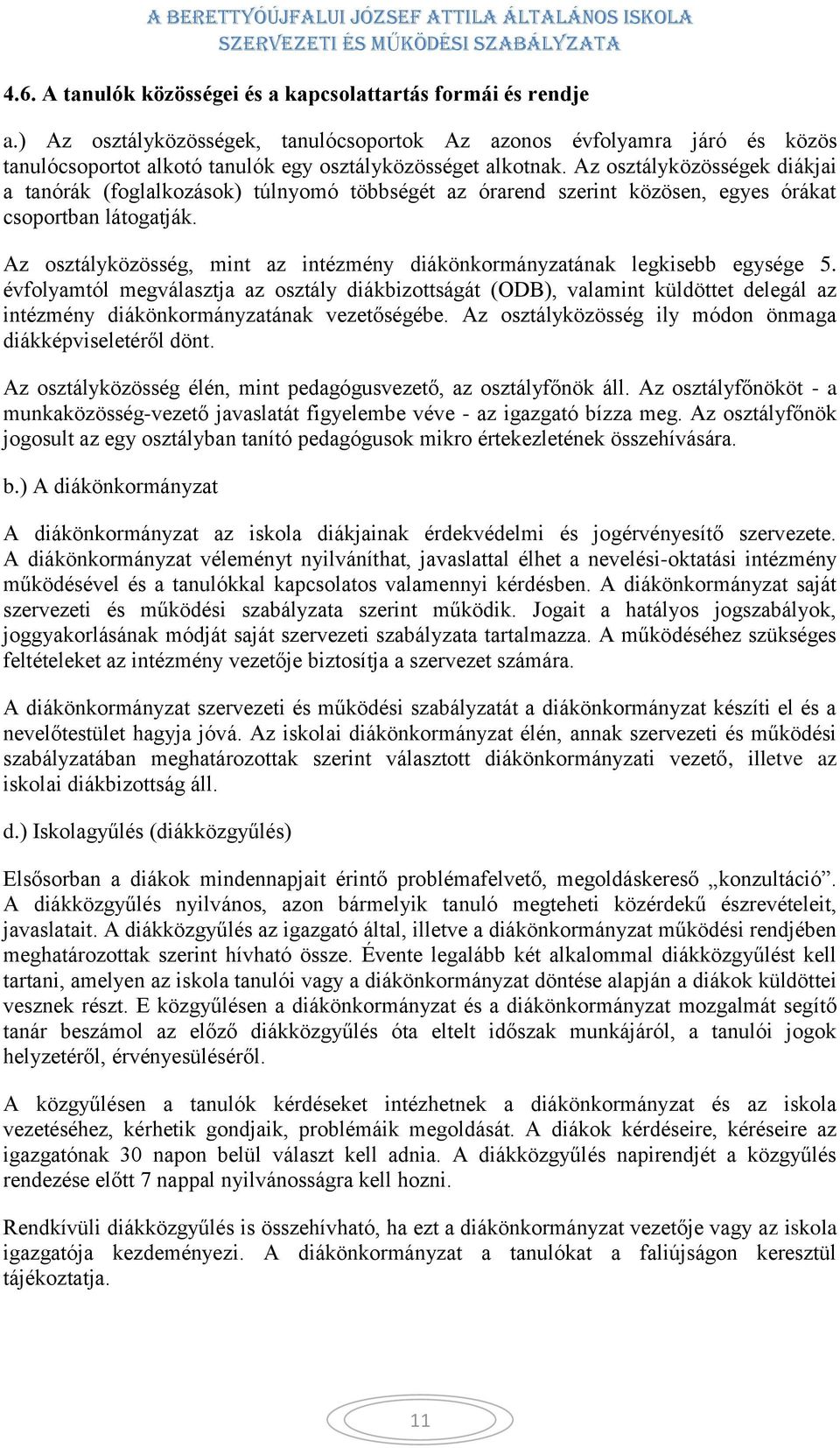 Az osztályközösségek diákjai a tanórák (foglalkozások) túlnyomó többségét az órarend szerint közösen, egyes órákat csoportban látogatják.