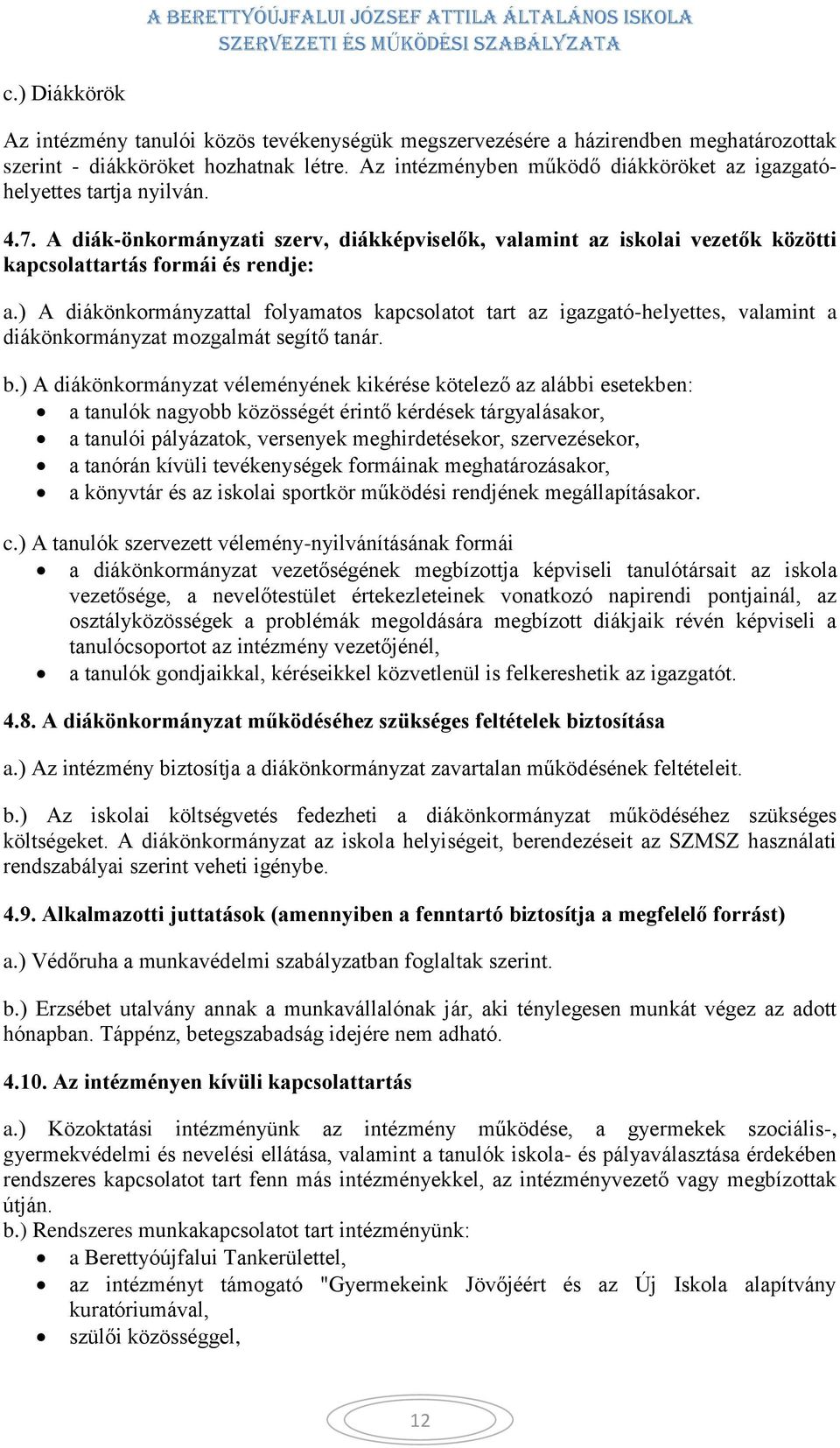 ) A diákönkormányzattal folyamatos kapcsolatot tart az igazgató-helyettes, valamint a diákönkormányzat mozgalmát segítő tanár. b.