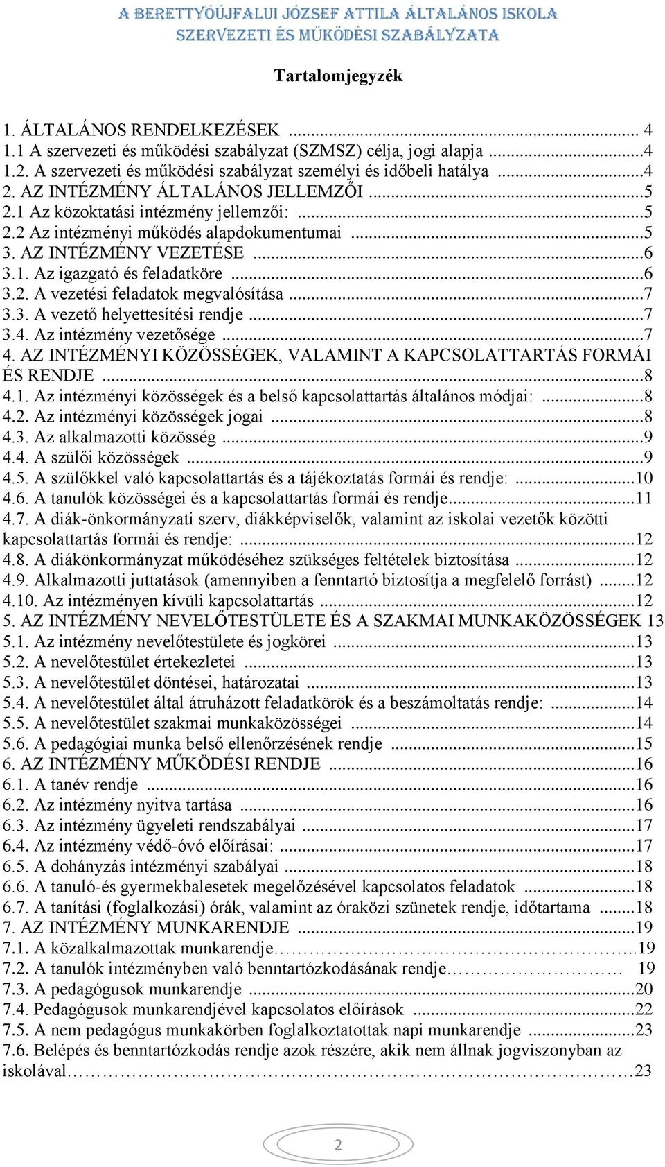 .. 7 3.3. A vezető helyettesítési rendje... 7 3.4. Az intézmény vezetősége... 7 4. AZ INTÉZMÉNYI KÖZÖSSÉGEK, VALAMINT A KAPCSOLATTARTÁS FORMÁI ÉS RENDJE... 8 4.1.