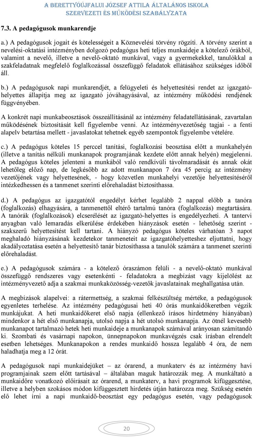 szakfeladatnak megfelelő foglalkozással összefüggő feladatok ellátásához szükséges időből áll. b.