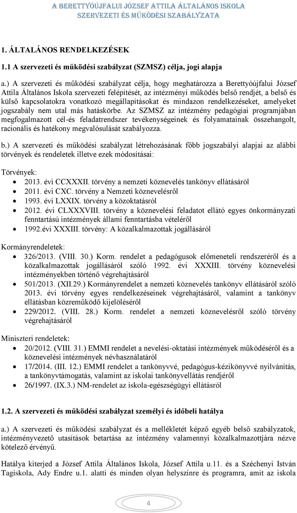 kapcsolatokra vonatkozó megállapításokat és mindazon rendelkezéseket, amelyeket jogszabály nem utal más hatáskörbe.