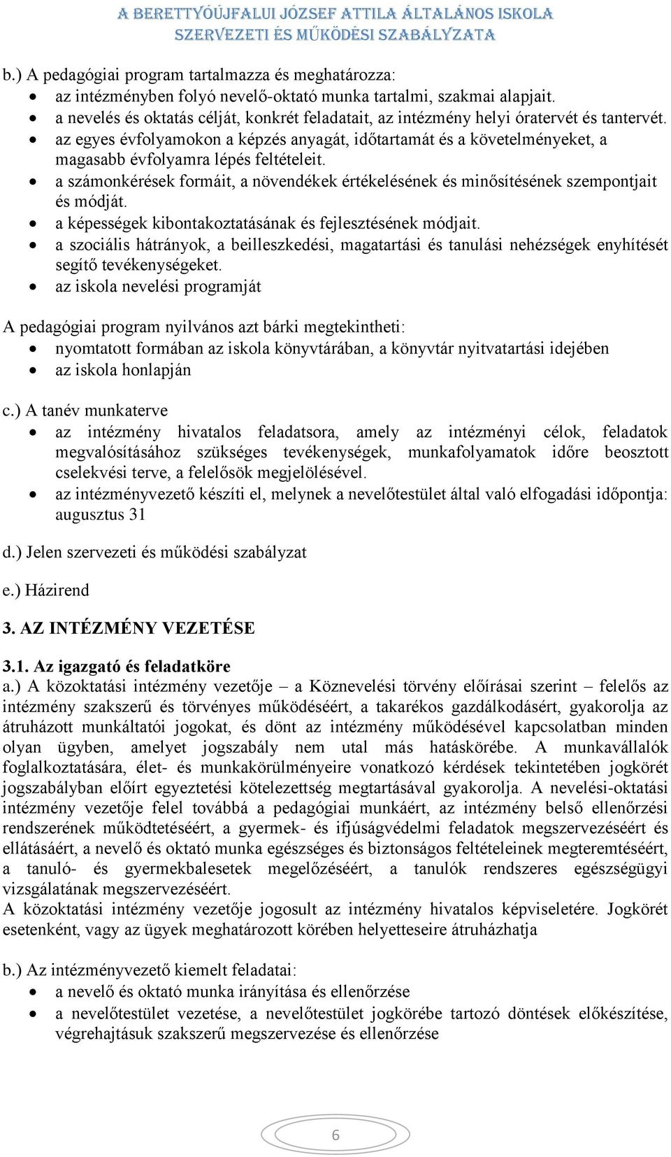 az egyes évfolyamokon a képzés anyagát, időtartamát és a követelményeket, a magasabb évfolyamra lépés feltételeit.