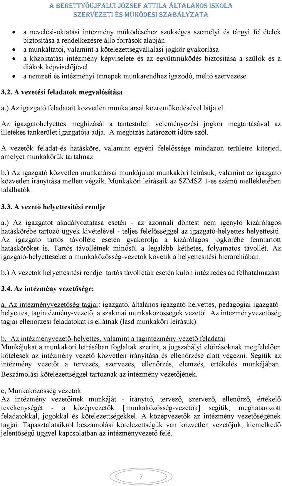 A vezetési feladatok megvalósítása a.) Az igazgató feladatait közvetlen munkatársai közreműködésével látja el.