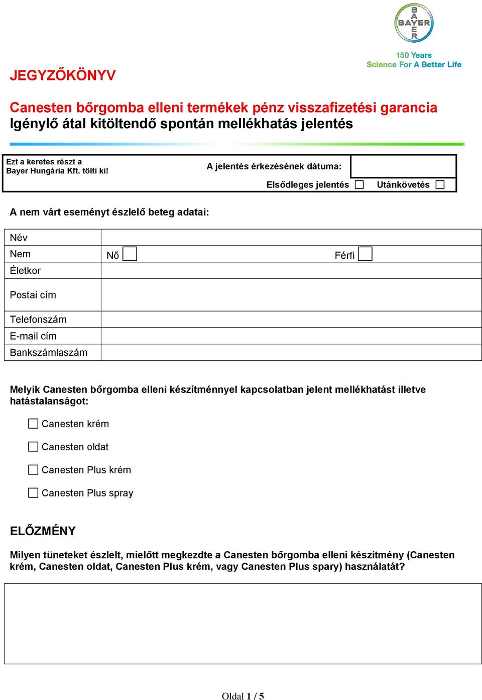 Melyik Canesten bőrgomba elleni készítménnyel kapcsolatban jelent mellékhatást illetve hatástalanságot: Canesten krém Canesten oldat Canesten Plus krém Canesten Plus spray