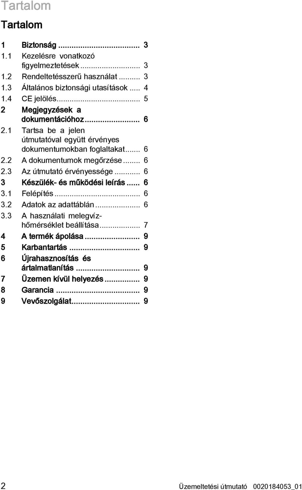 .. 6 2.3 Az útmutató érvényessége... 6 3 Készülék- és működési leírás... 6 3.1 Felépítés... 6 3.2 Adatok az adattáblán... 6 3.3 A használati melegvízhőmérséklet beállítása.