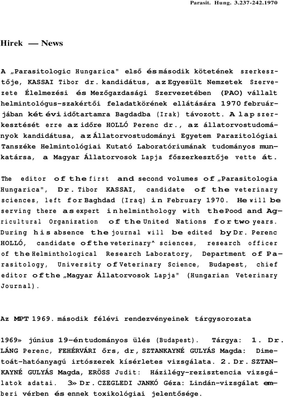 (Irak) távozott. A lap szerkesztését erre az időre HOLLÓ Perenc dr.