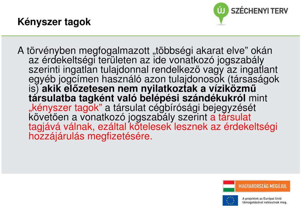 előzetesen nem nyilatkoztak a víziközmű társulatba tagként való belépési szándékukról mint kényszer tagok a társulat cégbírósági