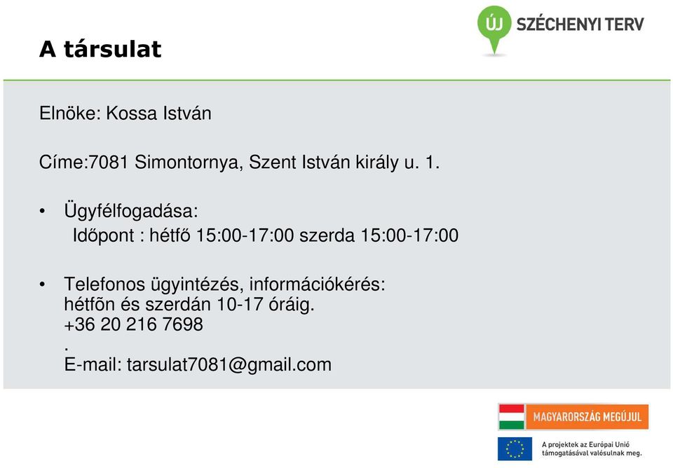 Ügyfélfogadása: Időpont : hétfő 15:00-17:00 szerda 15:00-17:00