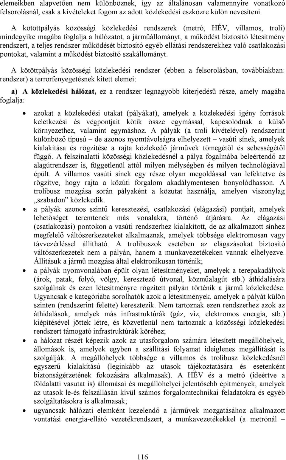 működését biztosító egyéb ellátási rendszerekhez való csatlakozási pontokat, valamint a működést biztosító szakállományt.