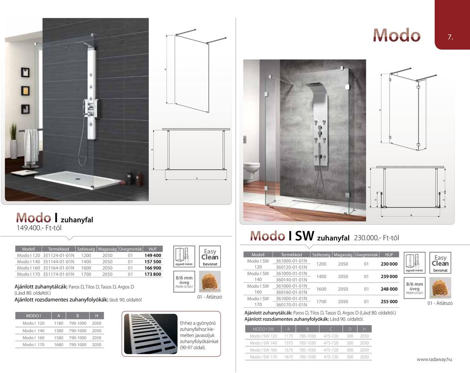 Modo I 170 351174-01-01N 1700 2050 01 173 800 jánlott zuhanytálcák: Paros D, Tilos D, Tasos D, rgos D (Lásd 80. oldaltól.) jánlott rozsdamentes zuhanyfolyókák: lásd. 90.