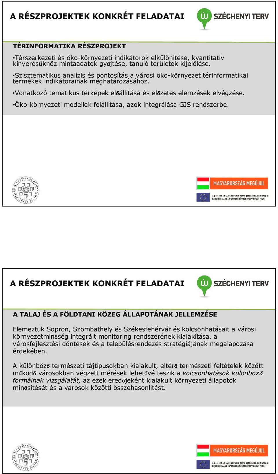 Öko-környezeti modellek felállítása, azok integrálása GIS rendszerbe.