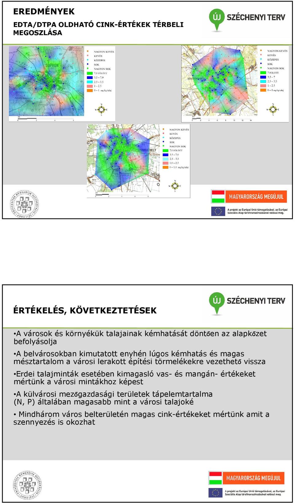 vissza Erdei talajminták esetében kimagasló vas- és mangán- értékeket mértünk a városi mintákhoz képest A külvárosi mezőgazdasági területek