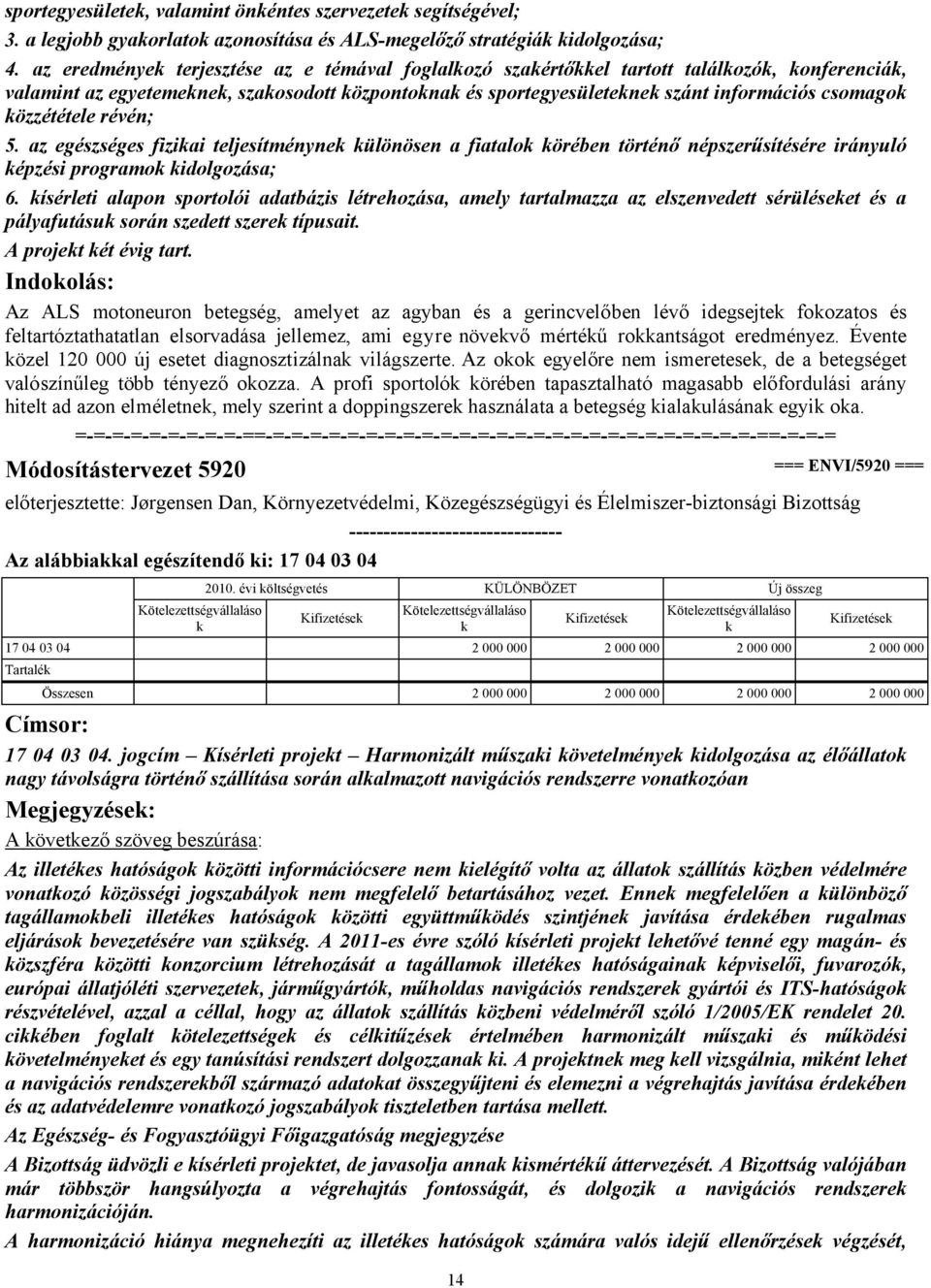az egészséges fiziai teljesítményne ülönösen a fiatalo örében történő népszerűsítésére irányuló épzési programo idolgozása; 6.