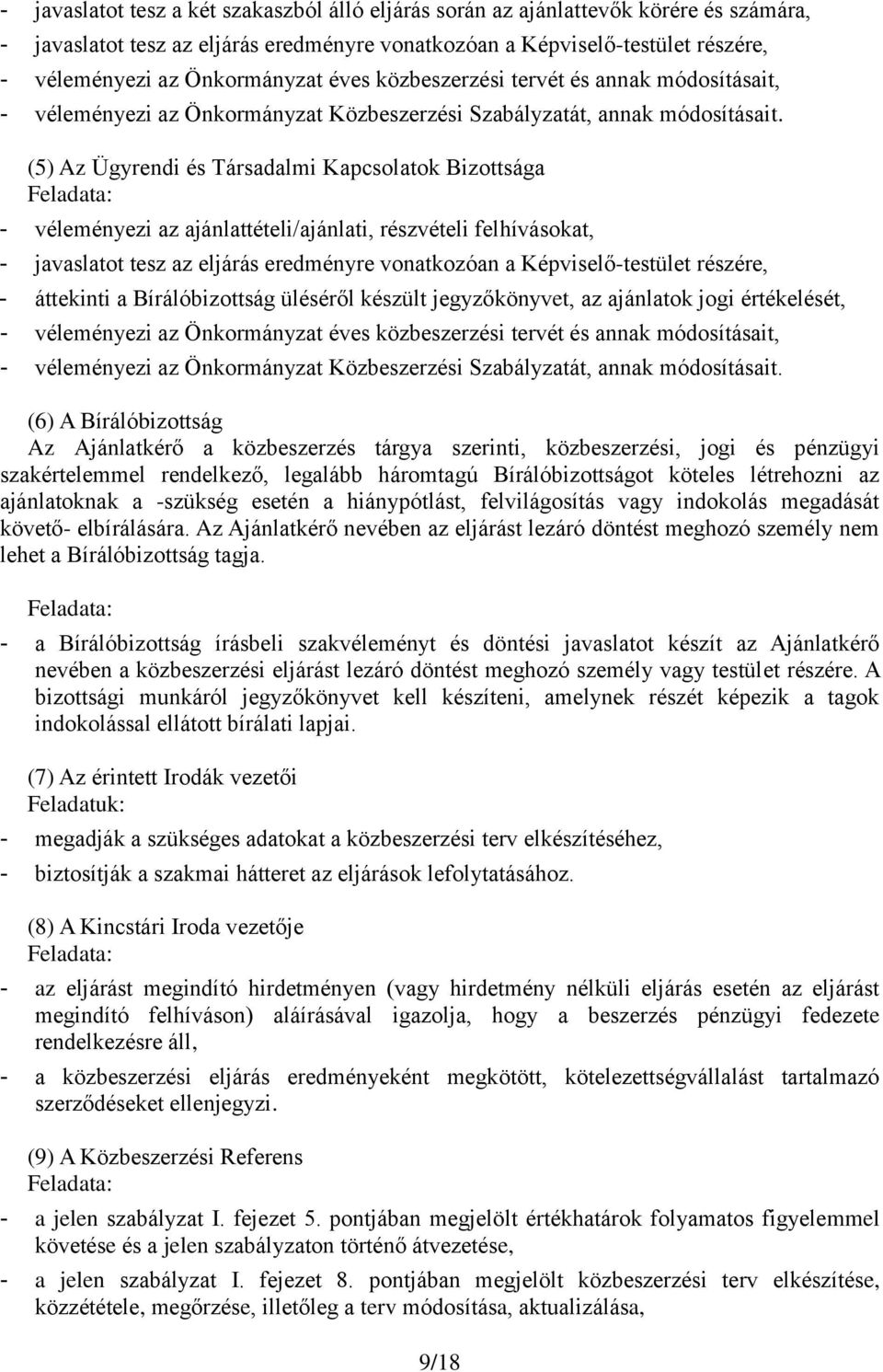 (5) Az Ügyrendi és Társadalmi Kapcsolatok Bizottsága Feladata: - véleményezi az ajánlattételi/ajánlati, részvételi felhívásokat, - javaslatot tesz az eljárás eredményre vonatkozóan a